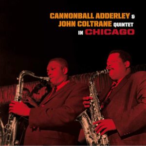 Cannonball Adderley & John Coltrane Quintet In Chicago